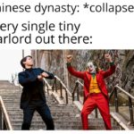 history-memes history text: Chinese dynasty: *collapses* Every single tiny warlord out there:  history