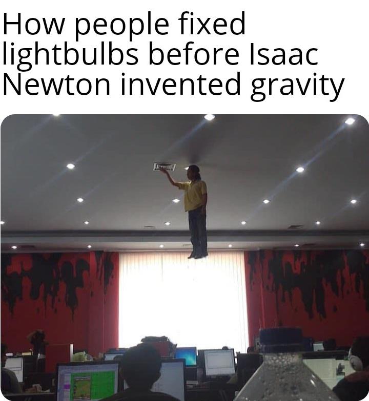 Dank Meme dank-memes cute text: How people fixed lightbulbs before Isaac Newton invented gravity 