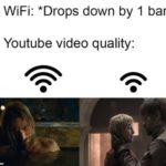 game-of-thrones-memes game-of-thrones text: WiFi: *Drops down by 1 bar* Youtube video quality:  game-of-thrones
