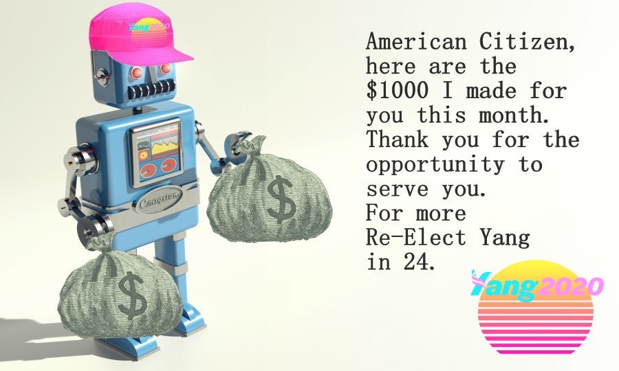 automation-and-ai yang-memes automation-and-ai text: American Citizen, here are the $ 1000 1 made for you this month. Thank you for the opportunity to serve you. For more Re—Elect Yang in 24. 
