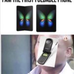 other-memes other text: I AM THE FIRST FOLDABLE PHONE I a jokekto,you2L  other