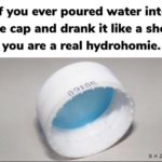 water-memes thanos text: If you ever poured water into the cap and drank it like a shot, you are a real hydrohomie. BAZAA R T