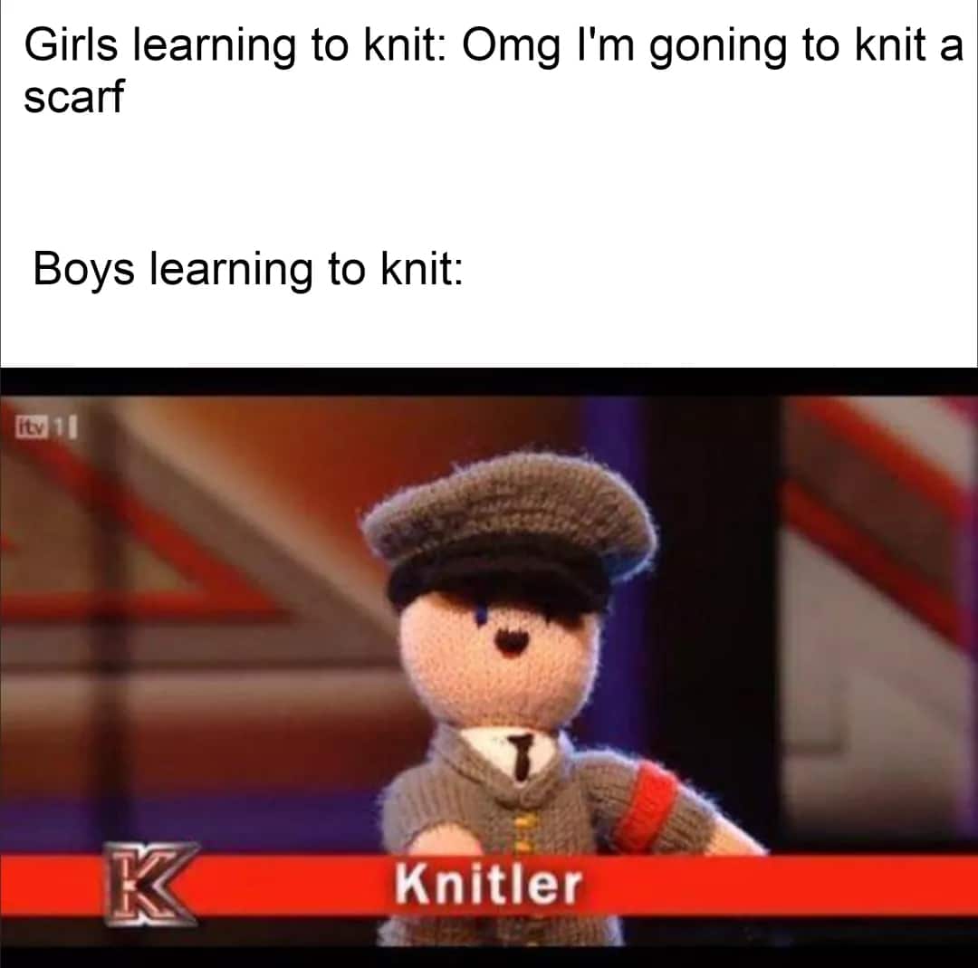cute other-memes cute text: Girls learning to knit: Omg I'm goning to knit a scarf Boys learning to knit: Knitler 