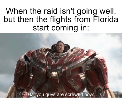 Dank Meme dank-memes cute text: When the raid isn't going well, but then the flights from Florida start coming in: _„you guys are screv,pd nov! 