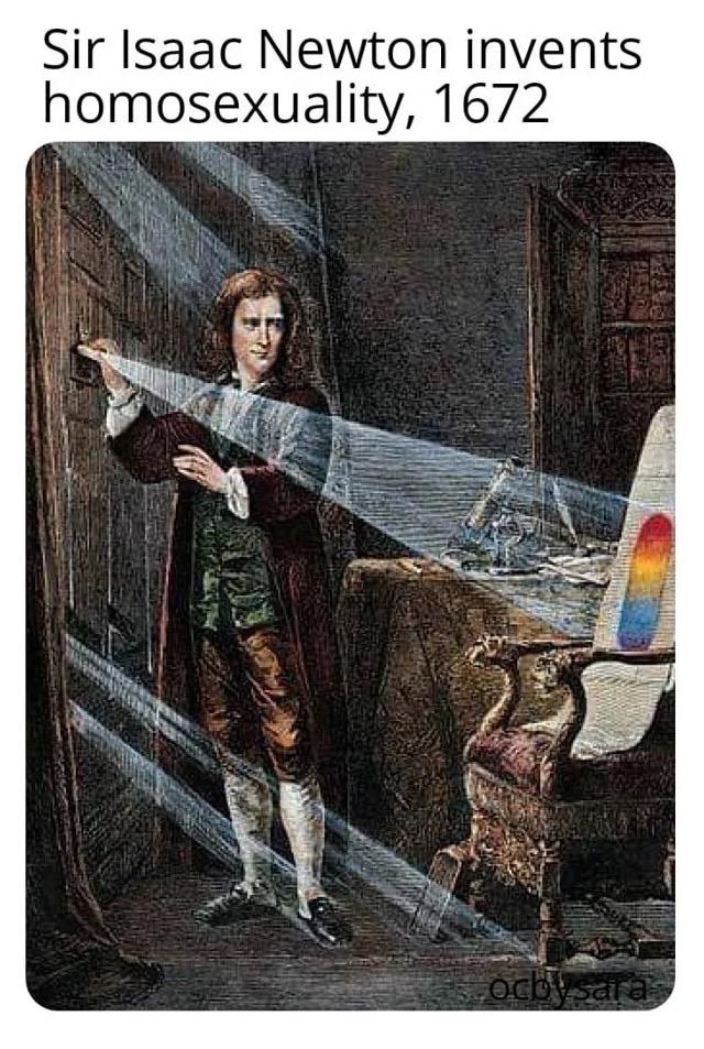 history history-memes history text: Sir Isaac Newton invents homosexuality, 1672 