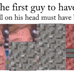 minecraft-memes minecraft text: The first guy to have gravel fall on his head must have been like QIou d  minecraft