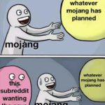 minecraft-memes minecraft text: moj ng oo this- subreddit wanting the cave update whatever mojang has planned whatever mojang has planned o ang  minecraft