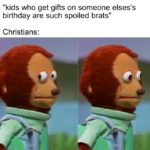 christian-memes christian text: "kids who get gifts on someone elses