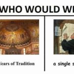 christian-memes christian text: WHO WOULD WIN? 1500 Years of Tradition a single shitpost  christian