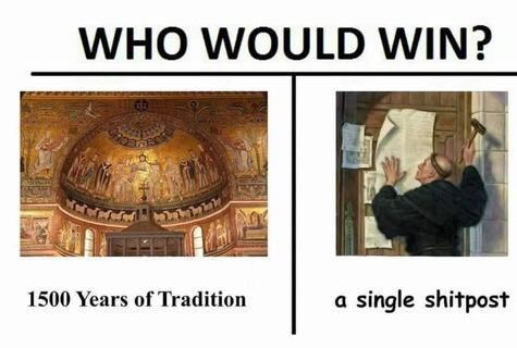 christian christian-memes christian text: WHO WOULD WIN? 1500 Years of Tradition a single shitpost 