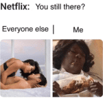 depression-memes depression text: Netflix: You still there? EVeryone else  depression