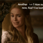game-of-thrones-memes game-of-thrones text: Another sub? How many is that now, five? I