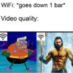 spongebob-memes spongebob text: WiFi: *goes down 1 bar* Video quality:  spongebob
