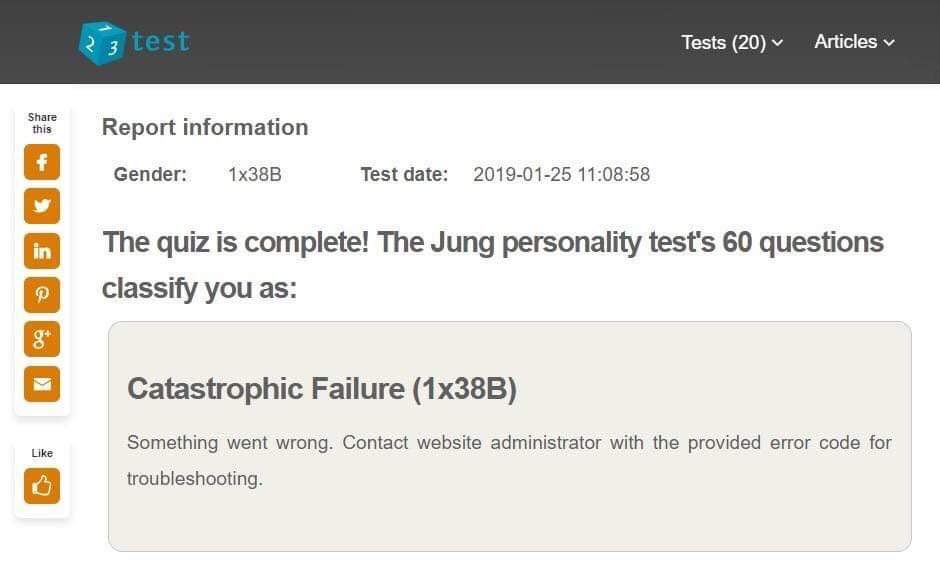 depression depression-memes depression text: Tests (20) v this 3 test Report information Ix38B Gender: Articles v Test date: 2019-01-25 The quiz is complete! The Jung personality test's 60 questions classify you as: Catastrophic Failure (Ix38B) Something went wrong. Contact website administrator with the provided error code for troubleshooting. 