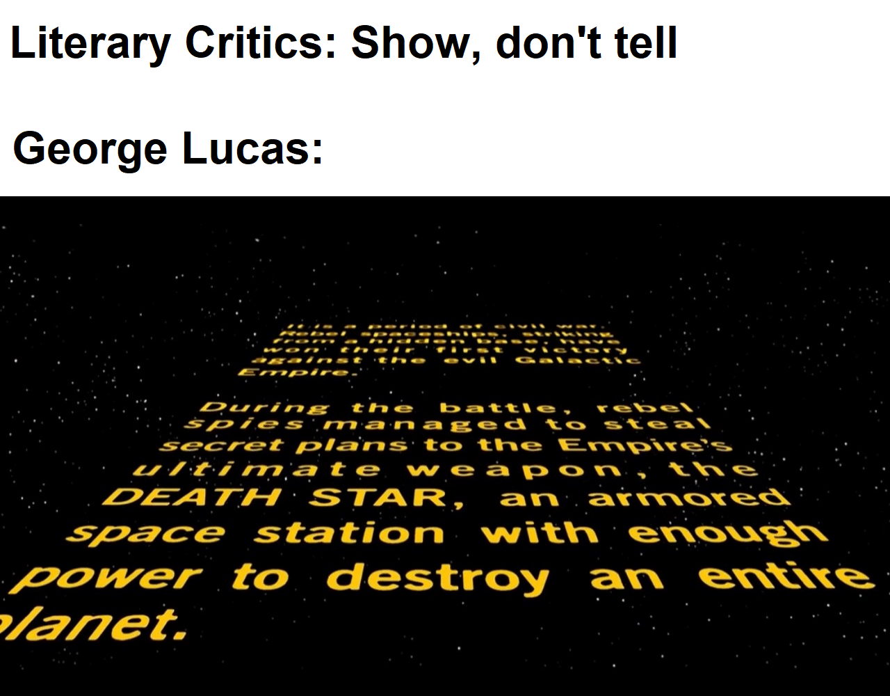 star-wars star-wars-memes star-wars text: Literary Critics: Show, don't tell George Lucas: see—ret DEZ.4TÆ-' STAR, space station power to destroy an '/anet- 