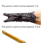 game-of-thrones-memes d-n-d text: The pencil used to write seasons 1-6: The pencil used to write seasons 7 & 8: by Gett -  d-n-d