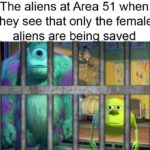 dank-memes cute text: The aliens at Area 51 when they see that only the female aliens are bein saved  Dank Meme