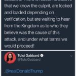 political-memes political text: Donald J. Trump @realDonaldTrump Saudi Arabia oil supply was attacked. There is reason to believe that we know the culprit, are locked and loaded depending on verification, but are waiting to hear from the Kingdom as to who they believe was the cause Of this attack, and under what terms we would proceed! Tulsi Gabbard e 