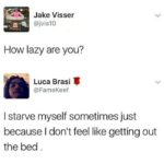 depression-memes depression text: Jake Visser @jvis10 How lazy are you? Luca Brasi @FameKeef I starve myself sometimes just because I don