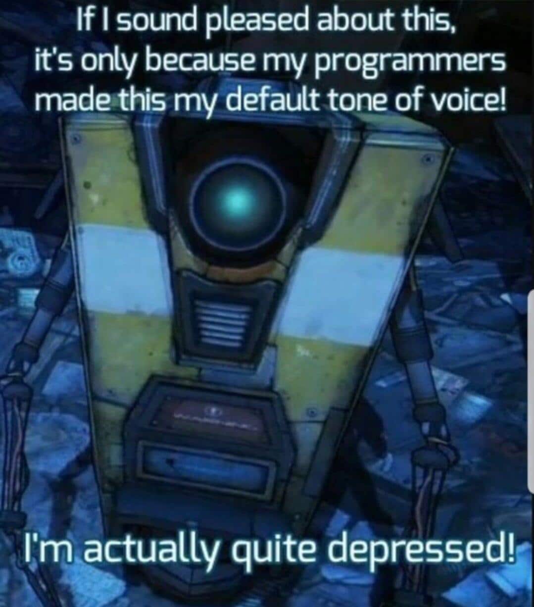 depression depression-memes depression text: If I sound pleased about this, it's only because my programmers made this my default tone of voice! l.'nmactually quite depressed!f 
