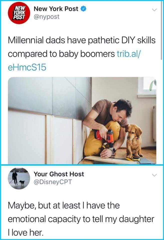 depression depression-memes depression text: New York Post O YORK @nypost POST Millennial dads have pathetic DIY skills compared to baby boomers trib.al/ eHmcS15 Your Ghost Host @DisneyCPT Maybe, but at least I have the emotional capacity to tell my daughter I love her. 