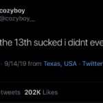 depression-memes depression text: cozyboy @cozyboy_ Friday the 13th sucked i didnt even die 8:06 AM • 9/14/19 from Texas, USA • Twitter for iPhone 73.6K 202K Likes Retweets  depression