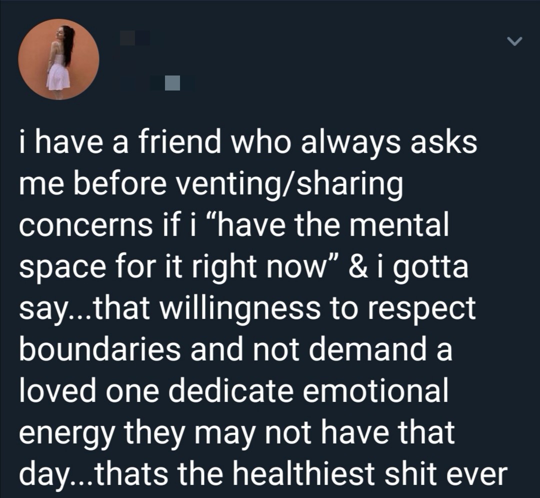 cute wholesome-memes cute text: i have a friend who always asks me before venting/sharing concerns if i t'have the mental space for it right now