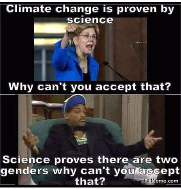 political political-memes political text: Climate change is proven by science Why can't you accept that? Science proves there are two genders why can't yoüRäecept that? 
