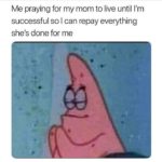wholesome-memes cute text: Me praying for my mom to live until I