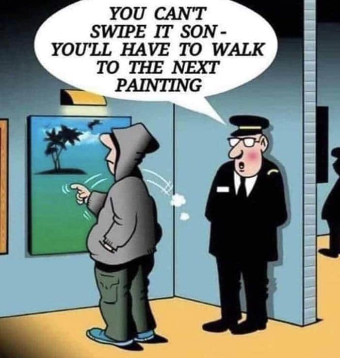 boomer boomer-memes boomer text: YOU CAN'T SWIPE rr SON- YOU'LL HAVE TO WALK TO THE NEXT PAINTING 