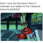 spongebob-memes spongebob text: When I tune into the Storm Area 51 livestream and realize it