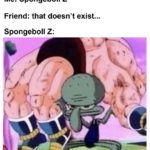 spongebob-memes spongebob text: Friend: what