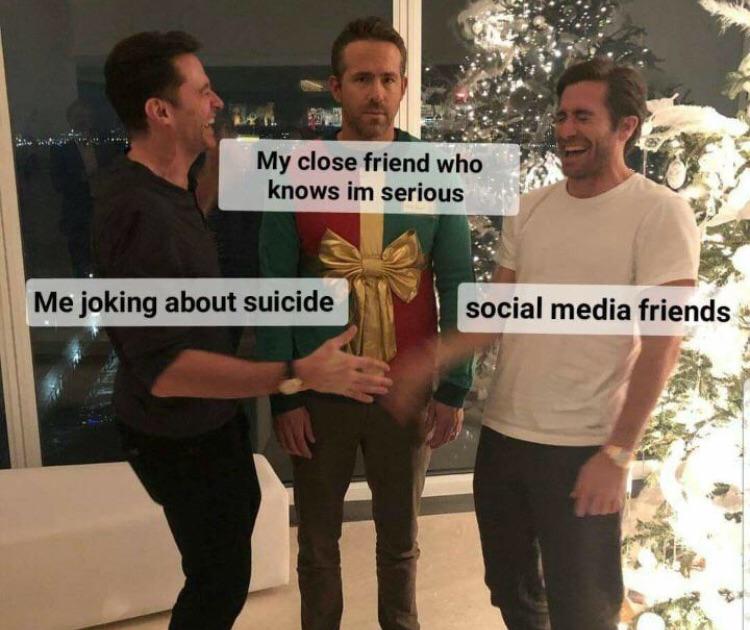 depression depression-memes depression text: My close friend who knows im serious Me joking about suicide I social media friends 