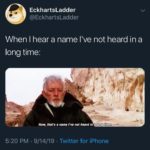 star-wars-memes ot-memes text: EckhartsLadder @EckhartsLadder When I hear a name I