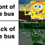 spongebob-memes spongebob text: Front of the bus Back of  spongebob