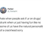 depression-memes depression text: Parker @_ParkerH hate when people ask if ur on drugs/ drunk when ur just having fun like no some of us have the natural personality of a crackhead sorry  depression