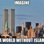 offensive-memes nsfw text: IMAGINE —n WORLD WITHOUT ISLAM urn&cupy  nsfw