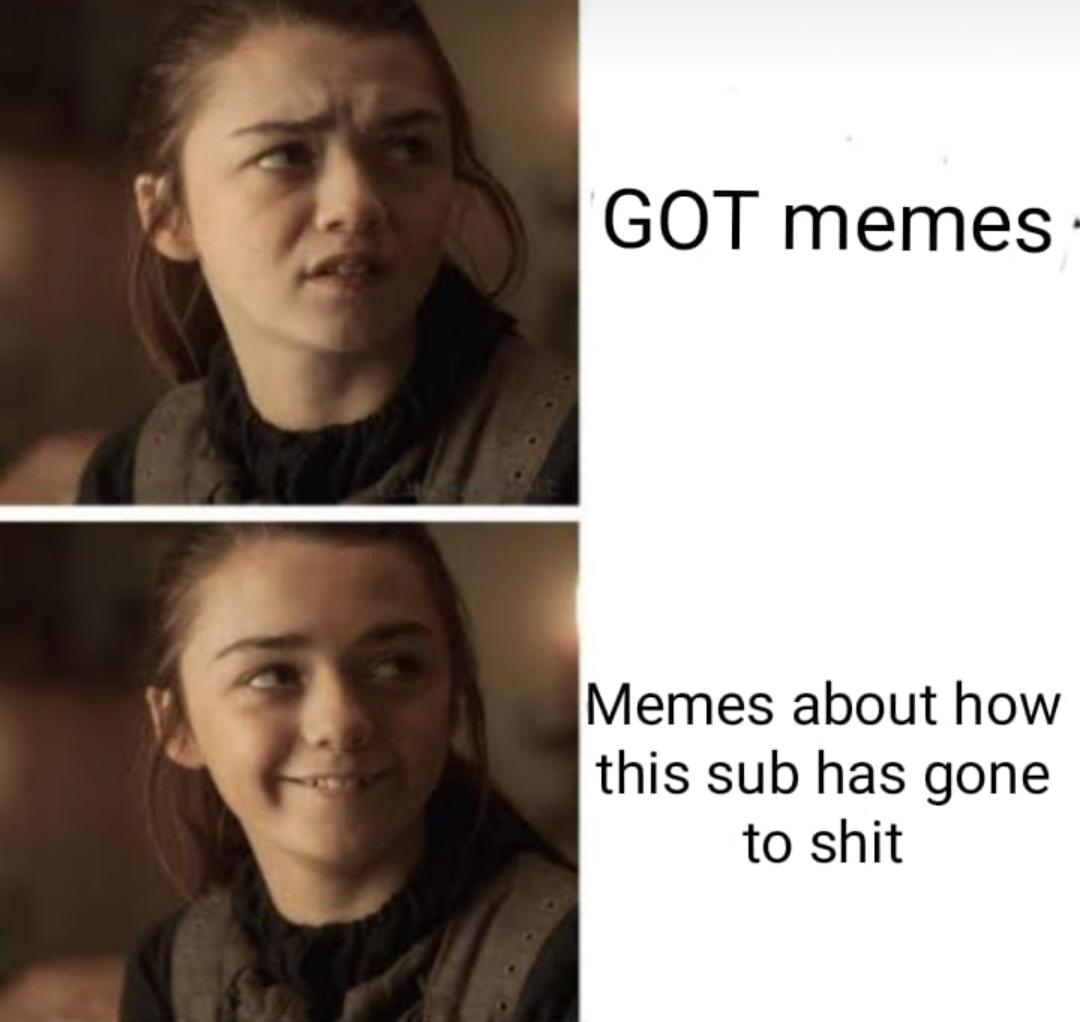 game-of-thrones game-of-thrones-memes game-of-thrones text: GOT memes Memes about how this sub has gone to shit 