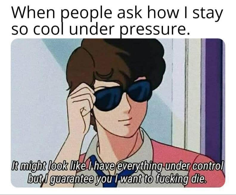 depression depression-memes depression text: When people ask how I stay so cool under ressure. It might look likefl have everything under control but I guararzyou I want to fuckingkdié15 