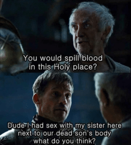 game-of-thrones-memes game-of-thrones text: You would spill blood in this+loly place? Dud$lqnad sex with my sister here next son's body what do you think?