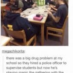 wholesome-memes cute text: meqachikorita: there was a big drug problem at my school so they hired a police officer to supervise students but now he