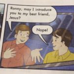 christian-memes christian text: Ronny, may I introduce you to my best friend, Jesus? Nope!  christian