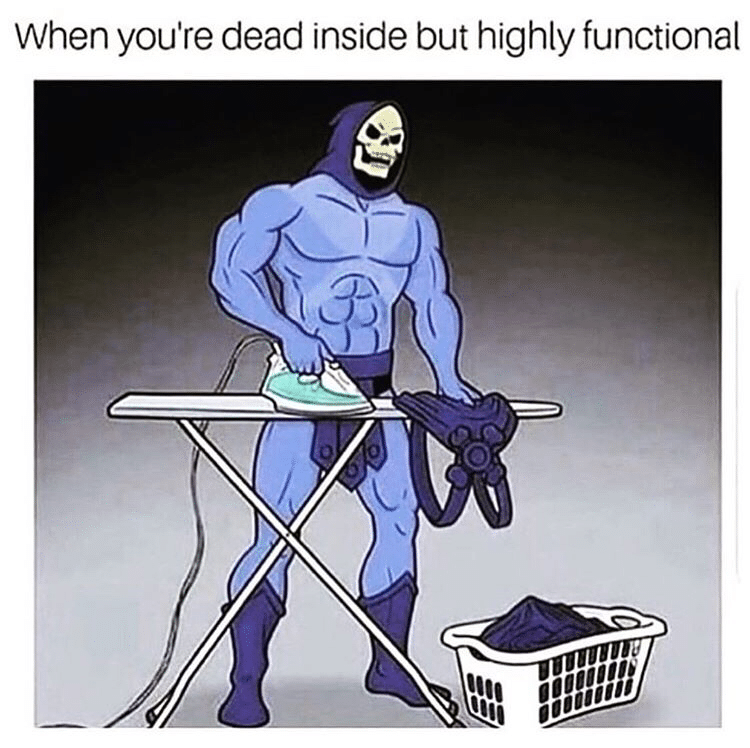 depression depression-memes depression text: When you're dead inside but highly functional 