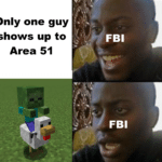 minecraft-memes minecraft text: Only one guy shows up to Area 51 FBI FBI  minecraft