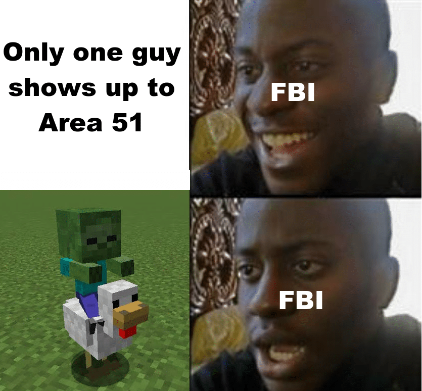 minecraft minecraft-memes minecraft text: Only one guy shows up to Area 51 FBI FBI 