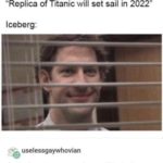 other-memes cute text: Done dankmemeuniversity "Replica of Titanic will set sail in 2022" Iceberg. uselessgaywhovian Bold of you to assume there will be icebergs by 2022  cute