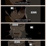 christian-memes christian text: JESUS HOW CAN YOU FORGIVE ME SO EASILY? JESUS I THOUGHT YOU WOULD BE FURIOUS WITH ME. JESUS I WAS NEVER ANGRYWITH YOU. JESUS I WAS SAD... BECAUSE I WAS AFRAID YOU