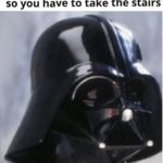 star-wars-memes ot-memes text: When the elevator is broken so you have to take the stairs (heaw breathin  ot-memes