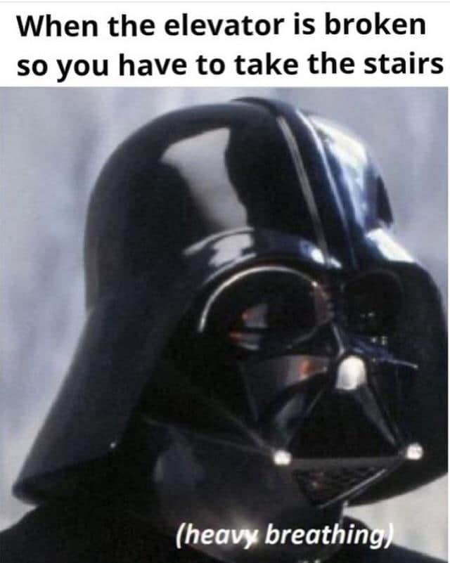 ot-memes star-wars-memes ot-memes text: When the elevator is broken so you have to take the stairs (heaw breathin 