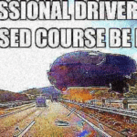 deep-fried-memes deep-fried text: PROFESSIONN DRIVERS ON A COURSE  deep-fried